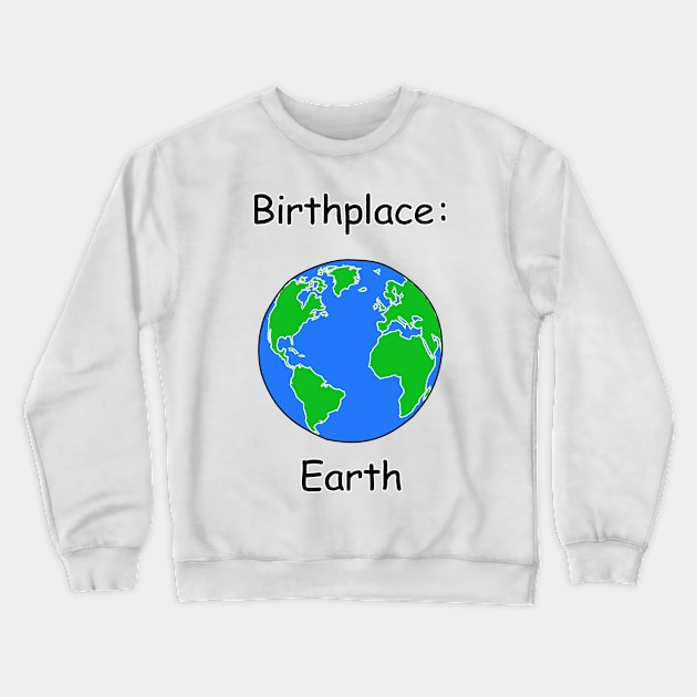 Birthplace: Earth Crewneck Sweatshirt by denip